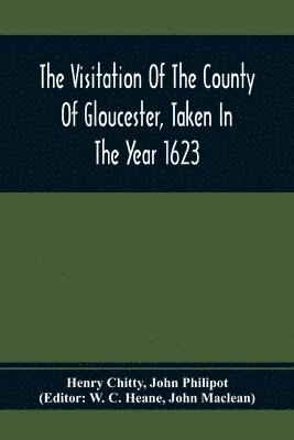 Henry Chitty, John Philipot - Visitation Of The County Of Gloucester, Taken In The Year 1623, Häftad