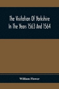 bokomslag The Visitation Of Yorkshire In The Years 1563 And 1564