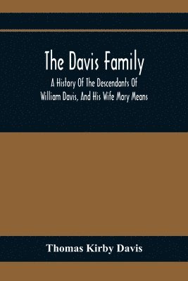 bokomslag The Davis Family; A History Of The Descendants Of William Davis, And His Wife Mary Means