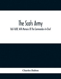 bokomslag The Scots Army, 1661-1688, With Memoirs Of The Commanders-In-Chief