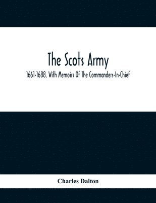 bokomslag The Scots Army, 1661-1688, With Memoirs Of The Commanders-In-Chief