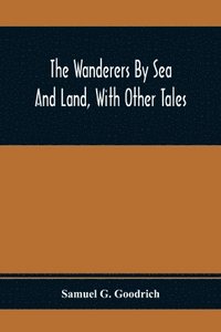 bokomslag Wanderers By Sea And Land, With Other Tales
