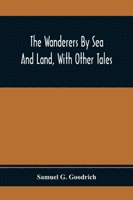 bokomslag Wanderers By Sea And Land, With Other Tales