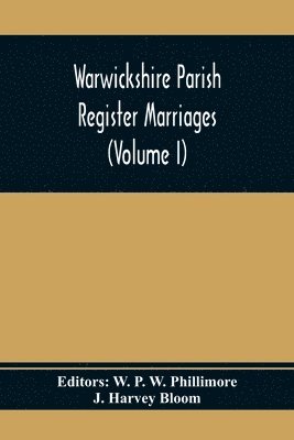 Warwickshire Parish Register Marriages (Volume I) 1