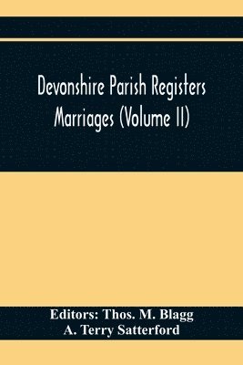 A Terry Satterford, Thos M Blagg - Devonshire Parish Registers. Marriages (Volume Ii), Häftad