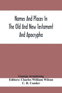 bokomslag Names And Places In The Old And New Testament And Apocrypha, With Their Modern Identifications