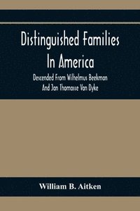 bokomslag Distinguished Families In America, Descended From Wilhelmus Beekman And Jan Thomasse Van Dyke