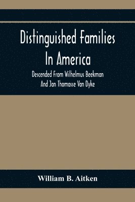 bokomslag Distinguished Families In America, Descended From Wilhelmus Beekman And Jan Thomasse Van Dyke