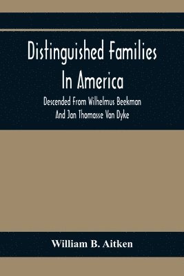William B Aitken, William B. Aitken - Distinguished Families In America, Descended From Wilhelmus Beekman And Jan Thomasse Van Dyke, Häftad