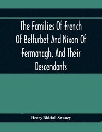 bokomslag The Families Of French Of Belturbet And Nixon Of Fermanagh, And Their Descendants