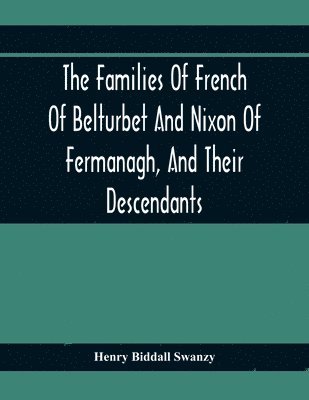 bokomslag Families Of French Of Belturbet And Nixon Of Fermanagh, And Their Descendants