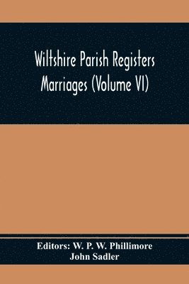 John Sadler, W P W Phillimore - Wiltshire Parish Registers; Marriages (Volume Vi), Häftad