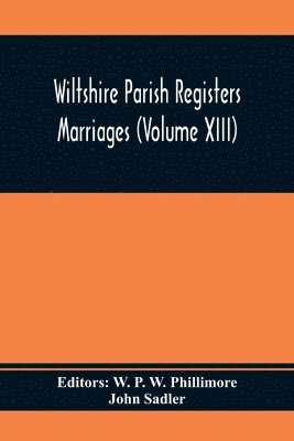 John Sadler, W P W Phillimore - Wiltshire Parish Registers Marriages (Volume Xiii), Häftad