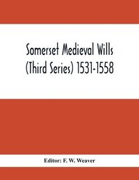 bokomslag Somerset Medieval Wills (Third Series) 1531-1558