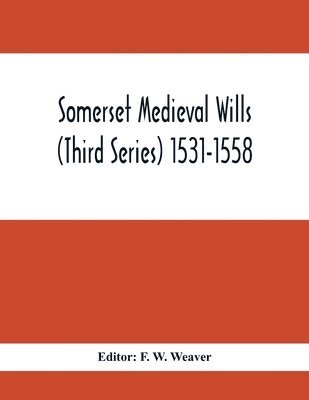 bokomslag Somerset Medieval Wills (Third Series) 1531-1558