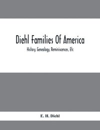 bokomslag Diehl Families Of America; History, Genealogy, Reminiscences, Etc