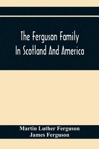 bokomslag The Ferguson Family In Scotland And America
