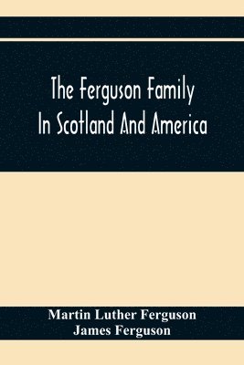 bokomslag The Ferguson Family In Scotland And America