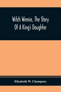 bokomslag Witch Winnie, The Story Of A King'S Daughter