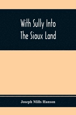 Joseph Mills Hanson - With Sully Into The Sioux Land, Häftad
