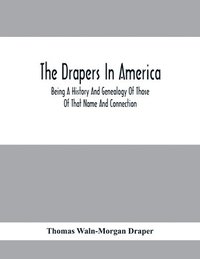 bokomslag The Drapers In America, Being A History And Genealogy Of Those Of That Name And Connection