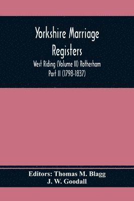 J W Goodall, Thomas M Blagg - Yorkshire Marriage Registers. West Riding (Volume Ii) Rotherham Part Ii (1798-1837), Häftad