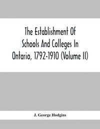 bokomslag The Establishment Of Schools And Colleges In Ontario, 1792-1910 (Volume Ii)
