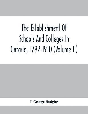 bokomslag The Establishment Of Schools And Colleges In Ontario, 1792-1910 (Volume Ii)