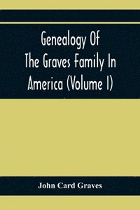 bokomslag Genealogy Of The Graves Family In America (Volume I)