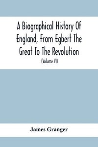bokomslag Biographical History Of England, From Egbert The Great To The Revolution