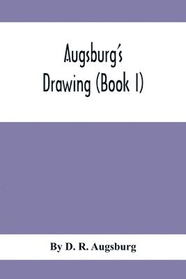 bokomslag Augsburg'S Drawing (Book I); A Text Book Designed To Teach Drawing And Color In The First, Second And Third Grades