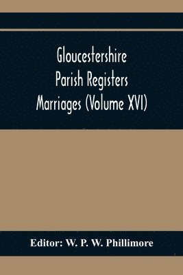 Gloucestershire Parish Registers. Marriages (Volume Xvi) 1