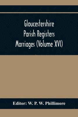 W P W Phillimore, W. P. W. Phillimore - Gloucestershire Parish Registers. Marriages (Volume Xvi), Häftad
