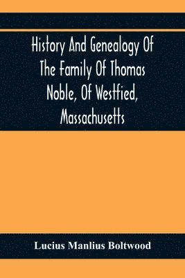 bokomslag History And Genealogy Of The Family Of Thomas Noble, Of Westfied, Massachusetts