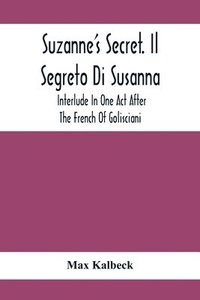 bokomslag Suzanne'S Secret. Il Segreto Di Susanna; Interlude In One Act After The French Of Golisciani