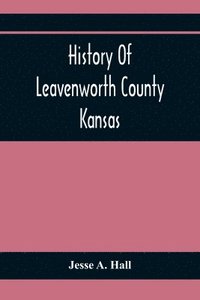 bokomslag History Of Leavenworth County Kansas