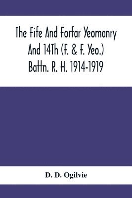 The Fife And Forfar Yeomanry And 14Th (F. & F. Yeo.) Battn. R. H. 1914-1919 1