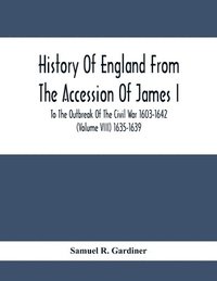 bokomslag History Of England From The Accession Of James I. To The Outbreak Of The Civil War 1603-1642 (Volume Viii) 1635-1639