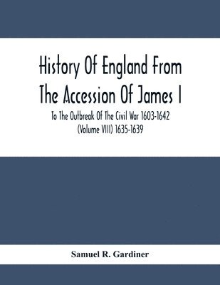 bokomslag History Of England From The Accession Of James I. To The Outbreak Of The Civil War 1603-1642 (Volume Viii) 1635-1639