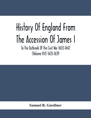 bokomslag History Of England From The Accession Of James I. To The Outbreak Of The Civil War 1603-1642 (Volume Viii) 1635-1639