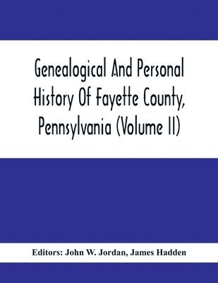 bokomslag Genealogical And Personal History Of Fayette County, Pennsylvania (Volume II)