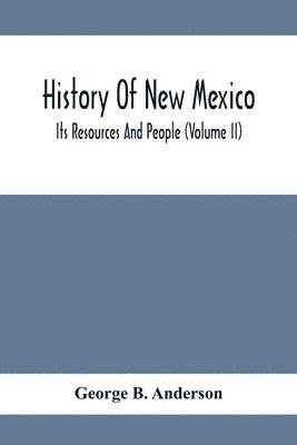 bokomslag History Of New Mexico; Its Resources And People (Volume Ii)