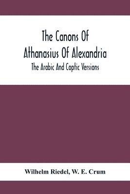 The Canons Of Athanasius Of Alexandria. The Arabic And Coptic Versions 1