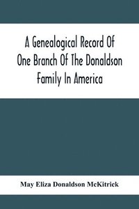 bokomslag A Genealogical Record Of One Branch Of The Donaldson Family In America