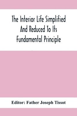bokomslag Interior Life Simplified And Reduced To Its Fundamental Principle