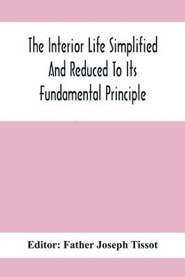 The Interior Life Simplified And Reduced To Its Fundamental Principle 1