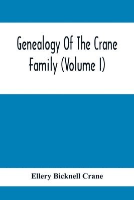 bokomslag Genealogy Of The Crane Family (Volume I); Descendants Of Henry Crane Of Wethersfield And Guilfokd, Conn. With Sketch Of The Family In England.