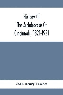 bokomslag History Of The Archdiocese Of Cincinnati, 1821-1921
