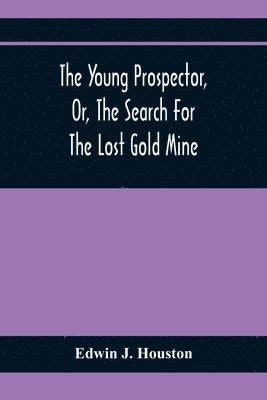 Young Prospector, Or, The Search For The Lost Gold Mine