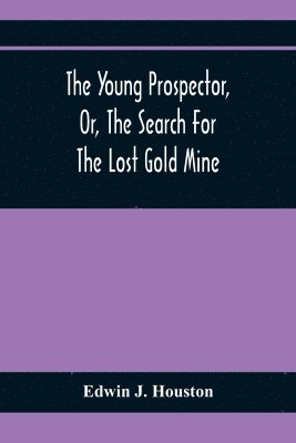 The Young Prospector, Or, The Search For The Lost Gold Mine 1